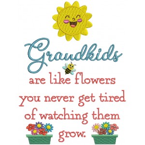 Grandkids Are Like Flowers You Never Get Tired Of Watching The Grow Filled Machine Embroidery Design Digitized Pattern